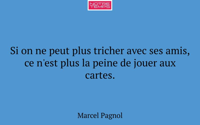 Si on ne peut plus tricher avec ses amis, ce n'est plus la peine de jouer aux cartes.