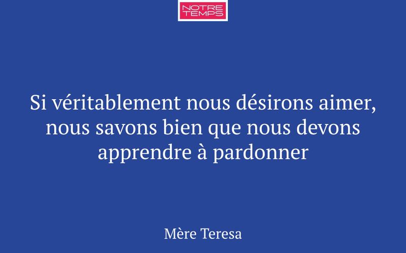 Si véritablement nous désirons aimer, nous savons bien que nous devons apprendre à pardonner
