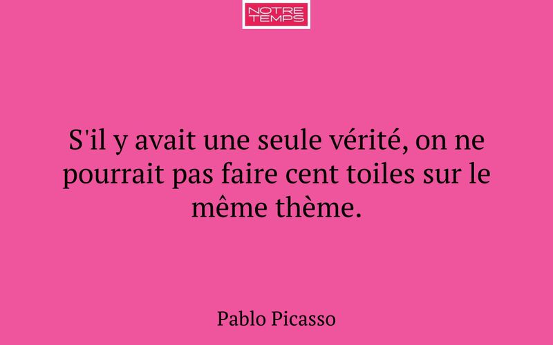S'il y avait une seule vérité, on ne pourrait pas faire cent toiles sur le même thème.