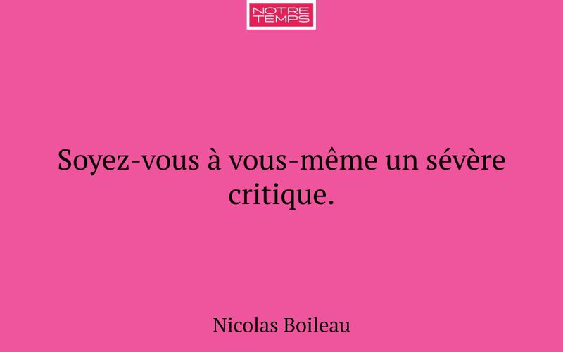 Soyez-vous à vous-même un sévère critique.
