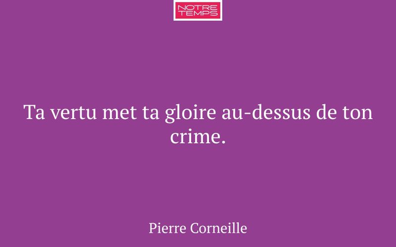 Ta vertu met ta gloire au-dessus de ton crime.