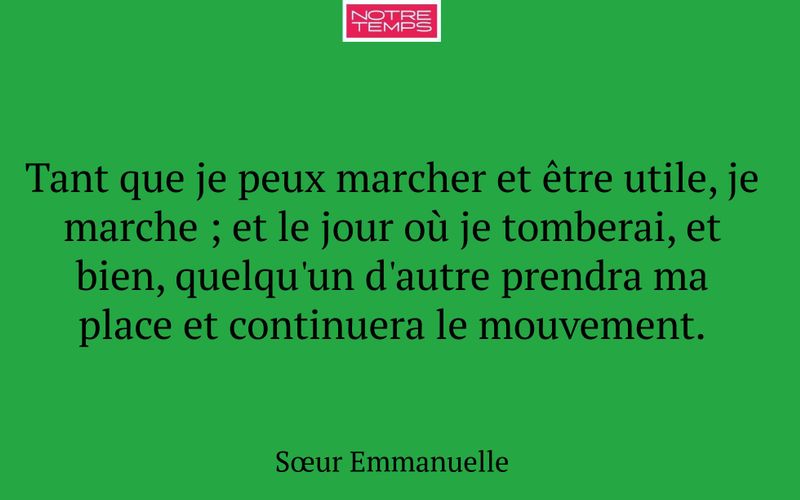 Tant que je peux marcher et être utile, je marche ; et le jour où je tomberai, et bien, quelqu'un d'autre prendra ma place et continuera le mouvement.