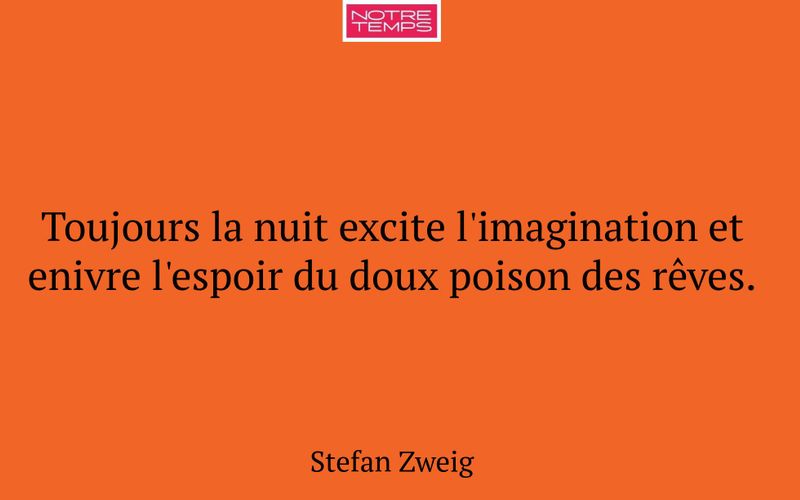 Toujours la nuit excite l'imagination et enivre l'espoir du doux poison des rêves.