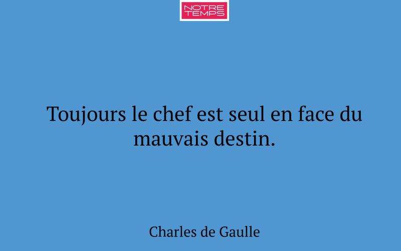 Toujours le chef est seul en face du mauvais destin.