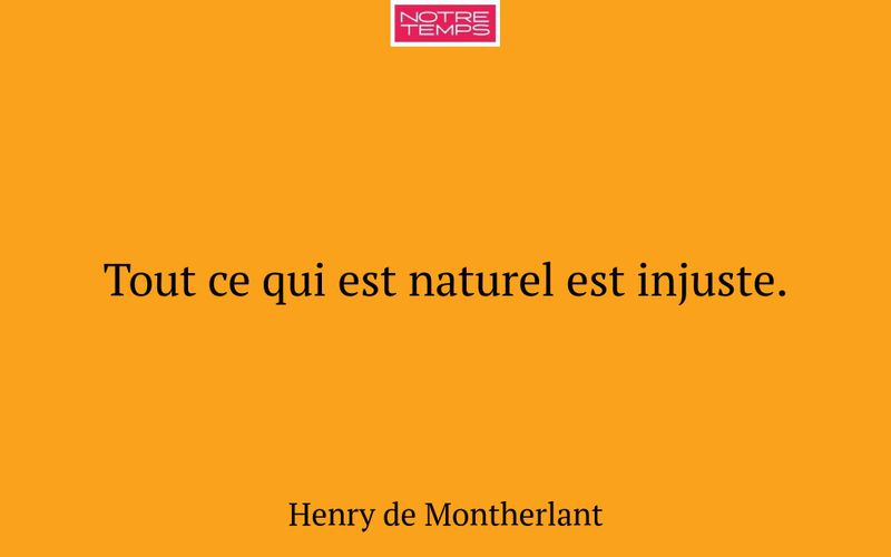 Tout ce qui est naturel est injuste.