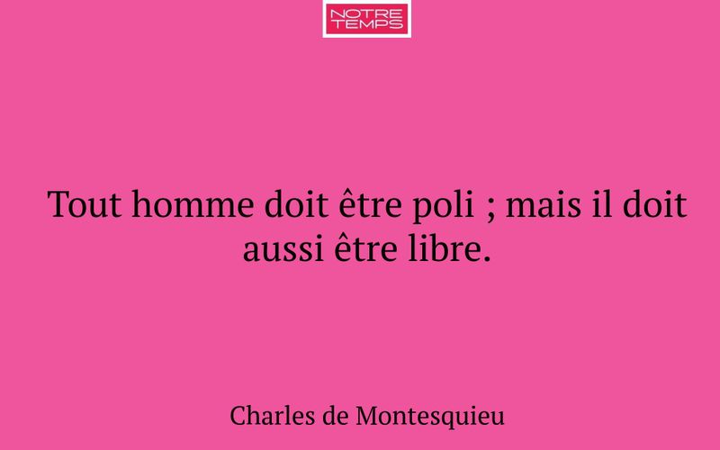 Tout homme doit être poli ; mais il doit aussi être libre.