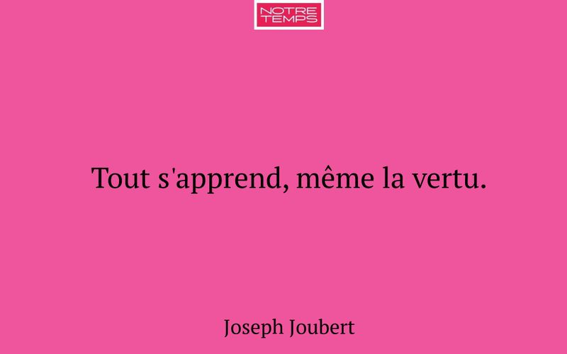 Tout s'apprend, même la vertu.