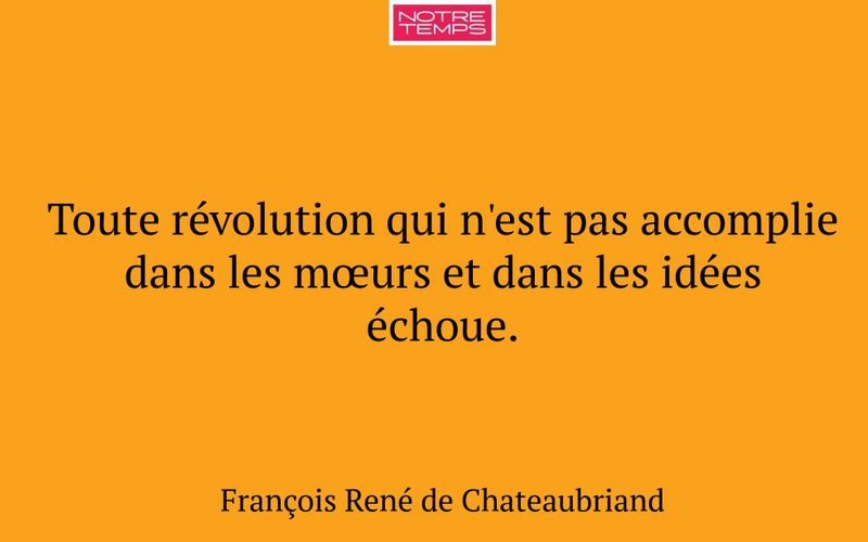 Toute révolution qui n'est pas accomplie dans les mœurs et dans les idées échoue.