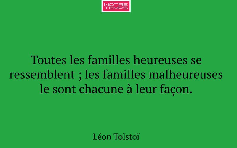Toutes les familles heureuses se ressemblent ; les familles malheureuses le sont chacune à leur façon.