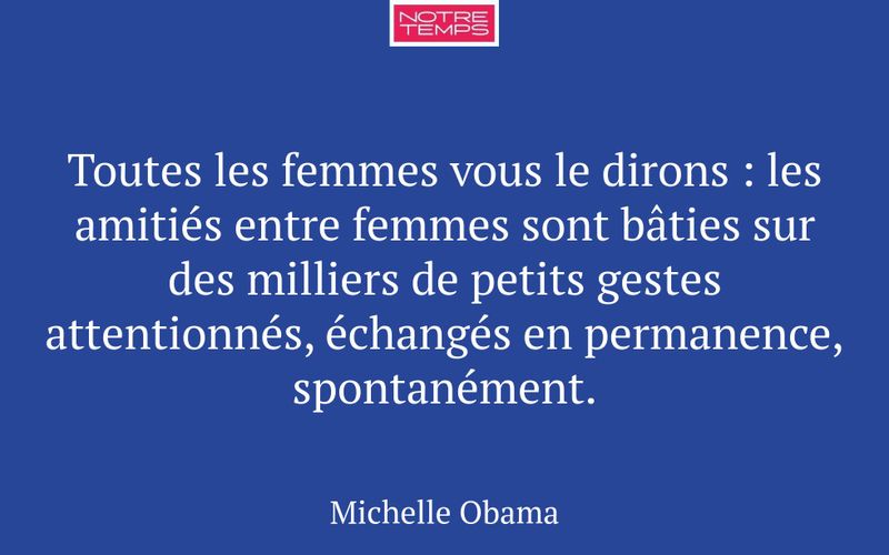 Toutes les femmes vous le dirons : les amitiés entre femmes sont bâties sur des milliers de petits gestes attentionnés, échangés en permanence, spontanément.