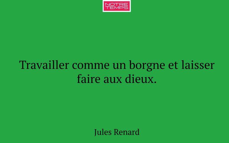 Travailler comme un borgne et laisser faire aux dieux.