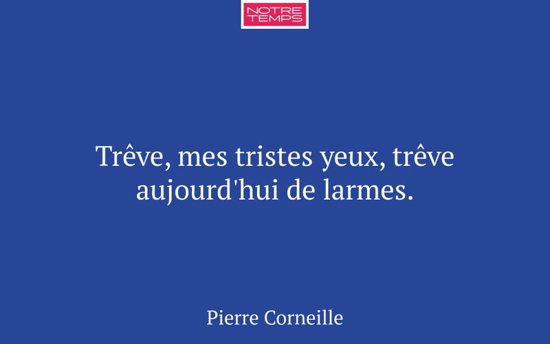 Trêve, mes tristes yeux, trêve aujourd'hui de larmes.