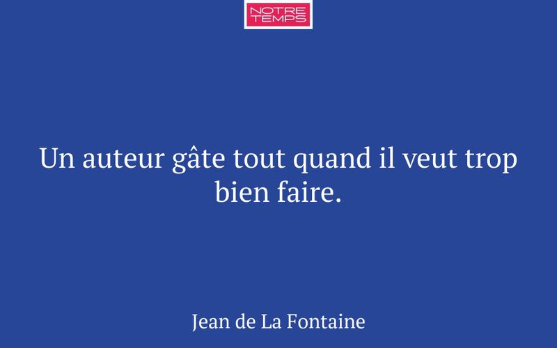 Un auteur gâte tout quand il veut trop bien faire.