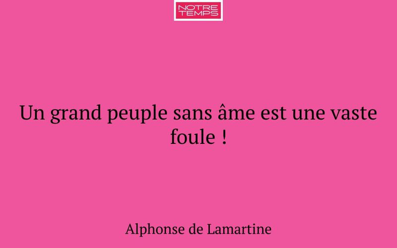 Un grand peuple sans âme est une vaste foule !