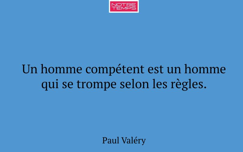 Un homme compétent est un homme qui se trompe selon les règles.