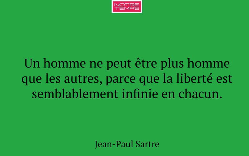 Un homme ne peut être plus homme que les autres, parce que la liberté est semblablement infinie en chacun.