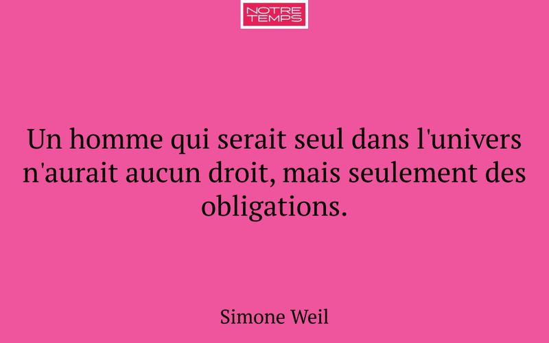Un homme qui serait seul dans l'univers n'aurait aucun droit, mais seulement des obligations.