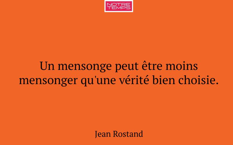 Un mensonge peut être moins mensonger qu'une vérité bien choisie.