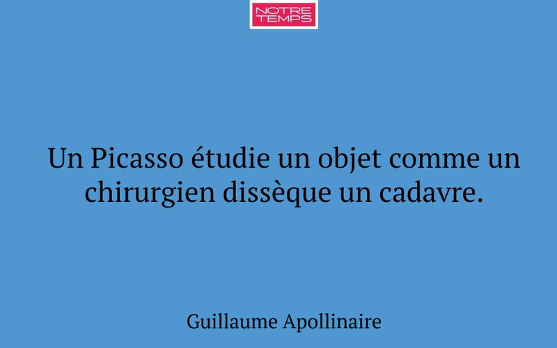 Un Picasso étudie un objet comme un chirurgien dissèque un cadavre.