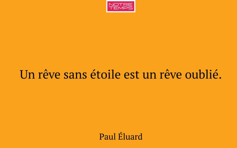 Un rêve sans étoile est un rêve oublié.