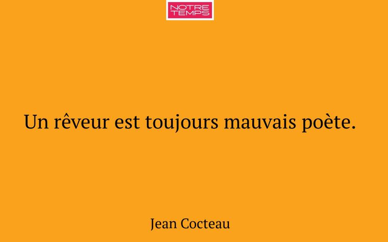 Un rêveur est toujours mauvais poète.