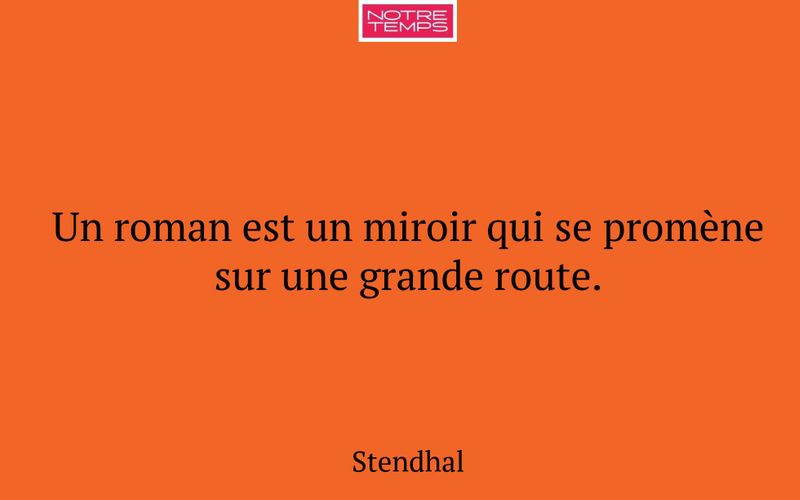 Un roman est un miroir qui se promène sur une grande route.