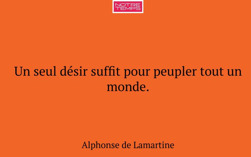 Un seul désir suffit pour peupler tout un monde.
