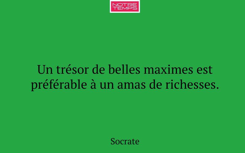 Un trésor de belles maximes est préférable à un amas de richesses.
