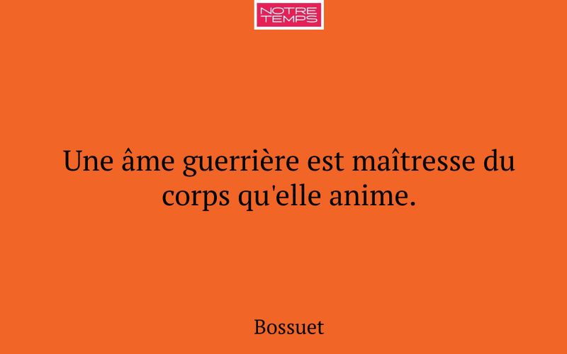 Une âme guerrière est maîtresse du corps qu'elle anime.