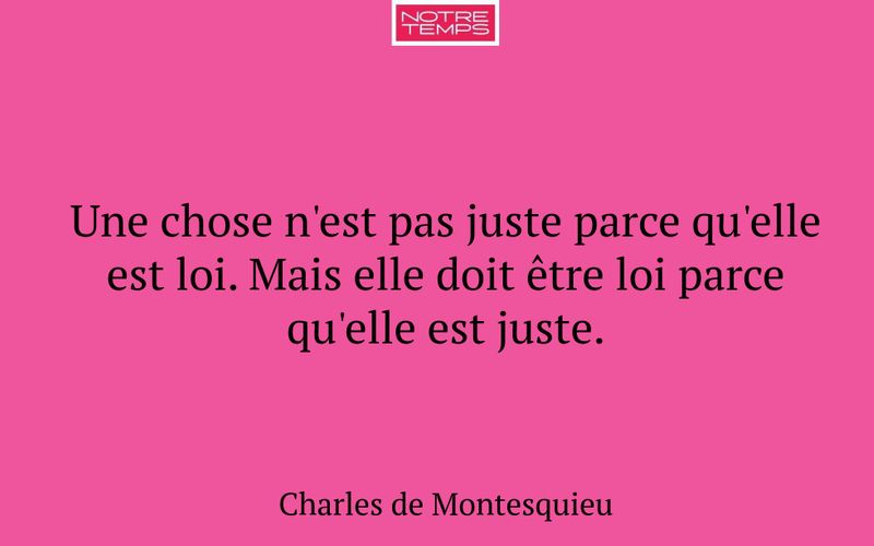 Une chose n'est pas juste parce qu'elle est loi. Mais elle doit être loi parce qu'elle est juste.