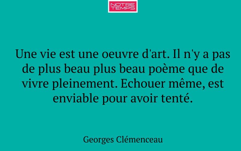 Une vie est une oeuvre d'art. Il n'y a pas de plus beau plus beau poème que de vivre pleinement. Echouer même, est enviable pour avoir tenté.
