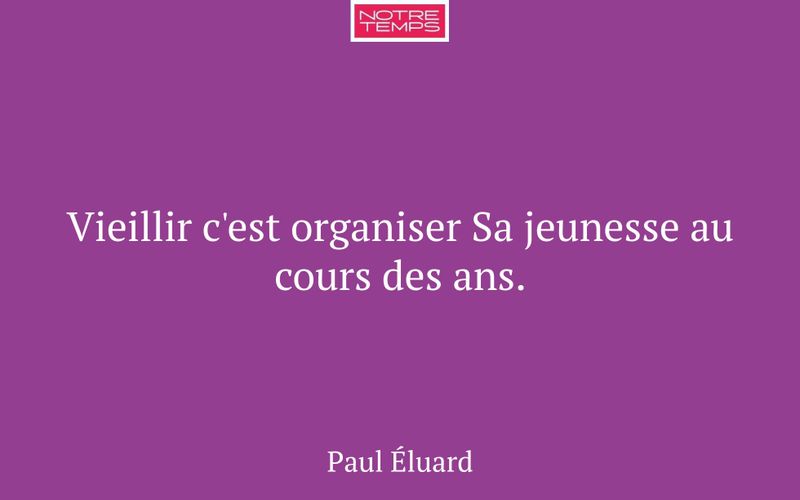 Vieillir c'est organiser Sa jeunesse au cours des ans.