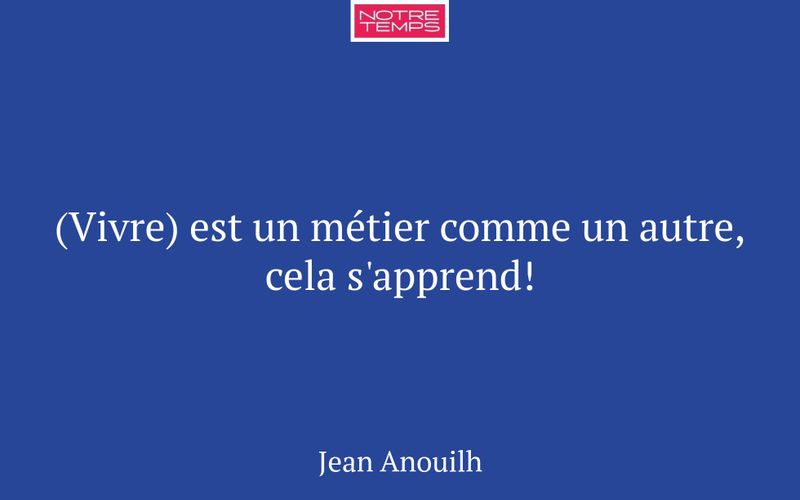 (Vivre) est un métier comme un autre, cela s'apprend!