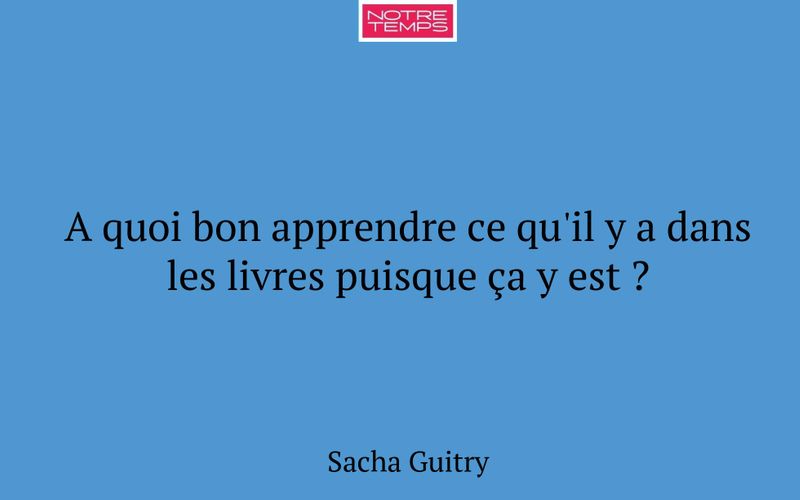 A quoi bon apprendre ce qu'il y a dans les livres puisque ça y est ?