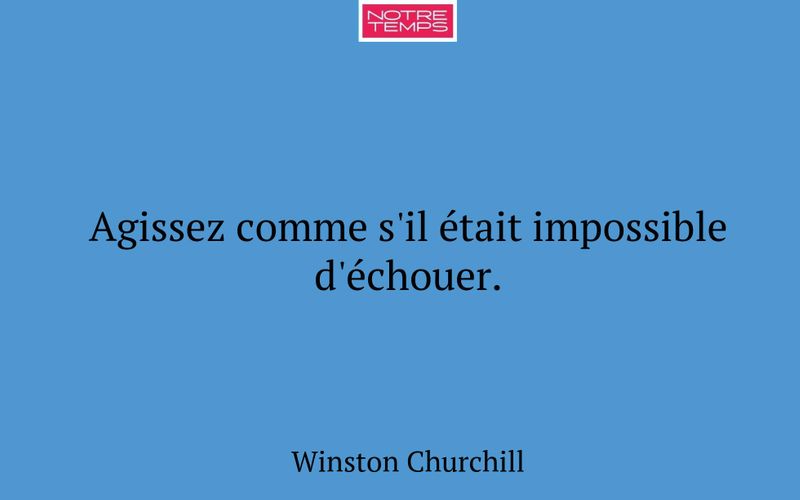 Agissez comme s'il était impossible d'échouer.