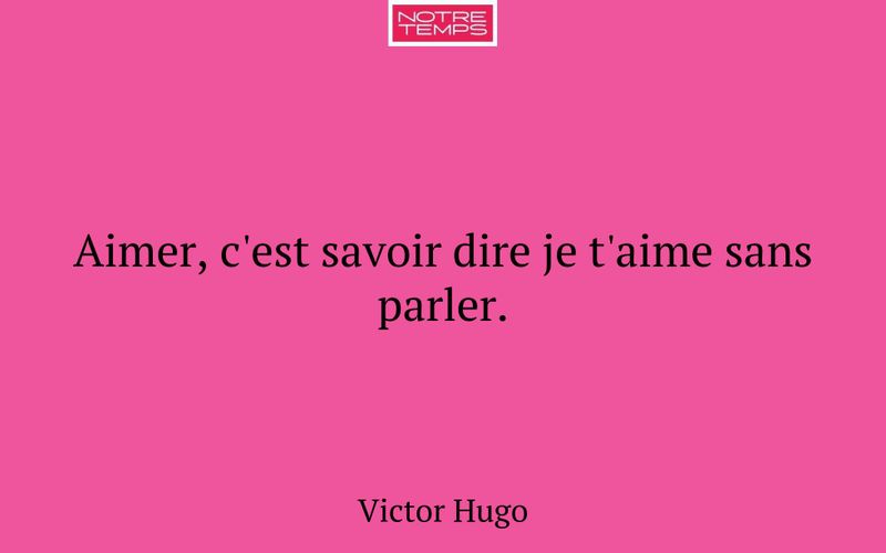 Aimer, c'est savoir dire je t'aime sans parler.