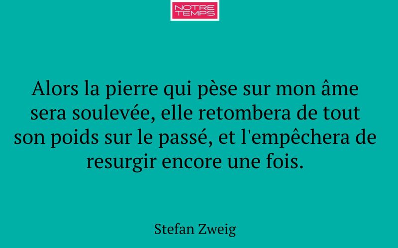 Alors la pierre qui pèse sur mon âme sera soulevée, elle retombera de tout son poids sur le passé, et l'empêchera de resurgir encore une fois.