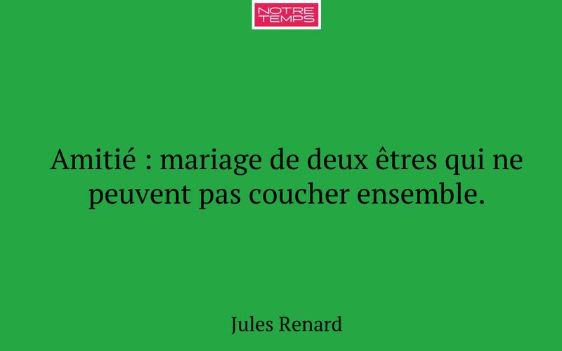 Amitié : mariage de deux êtres qui ne peuvent pas coucher ensemble.