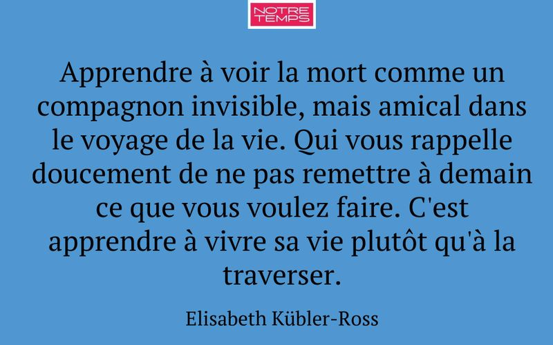 Apprendre à voir la mort comme un compagnon invisible, mais amical dans le voyage de la vie. Qui vous rappelle doucement de ne pas remettre à demain ce que vous voulez faire. C'est apprendre à vivre sa vie plutôt qu'à la traverser.