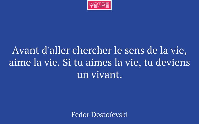 Avant d'aller chercher le sens de la vie, aime la vie. Si tu aimes la vie, tu deviens un vivant.