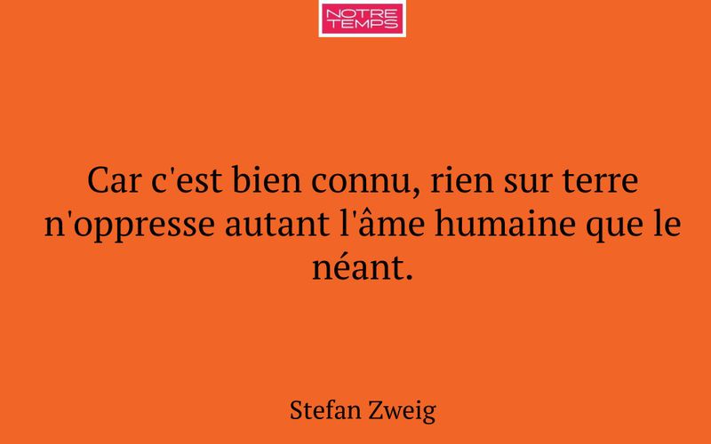 Car c'est bien connu, rien sur terre n'oppresse autant l'âme humaine que le néant.