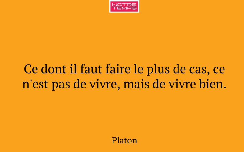 Ce dont il faut faire le plus de cas, ce n'est pas de vivre, mais de vivre bien.