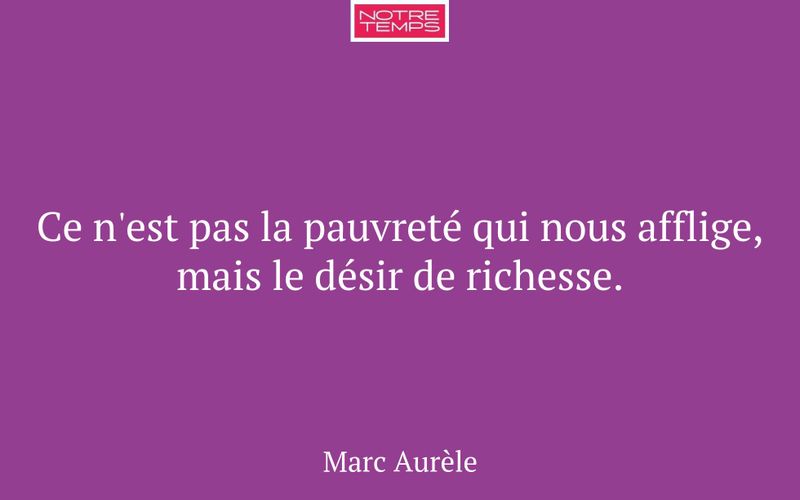 Ce n'est pas la pauvreté qui nous afflige, mais le désir de richesse.