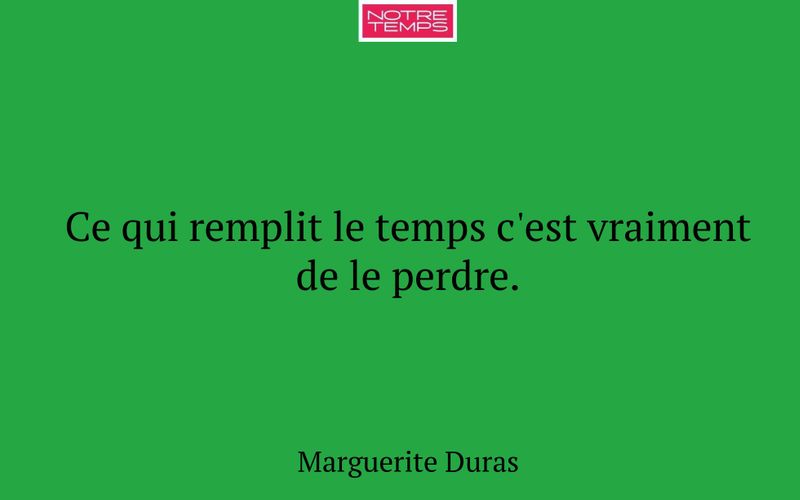 Ce qui remplit le temps c'est vraiment de le perdre.