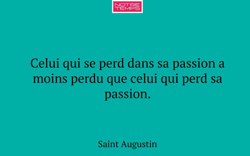 Celui qui se perd dans sa passion a moins perdu que celui qui perd sa passion.