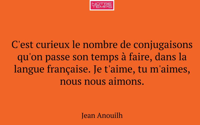 C'est curieux le nombre de conjugaisons qu'on passe son temps à faire, dans la langue française. Je t'aime, tu m'aimes, nous nous aimons.