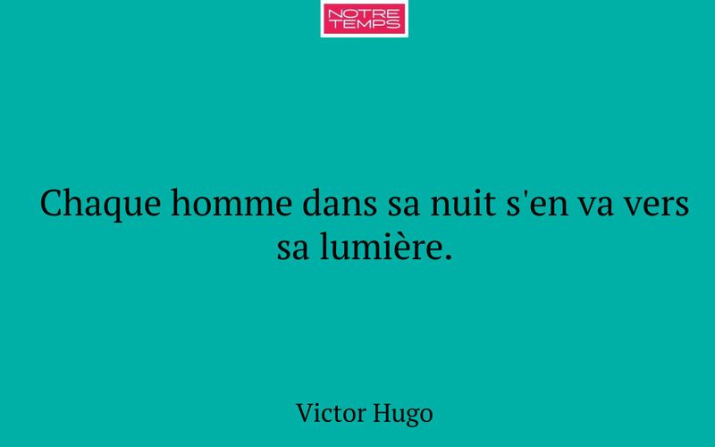 Chaque homme dans sa nuit s'en va vers sa lumière.