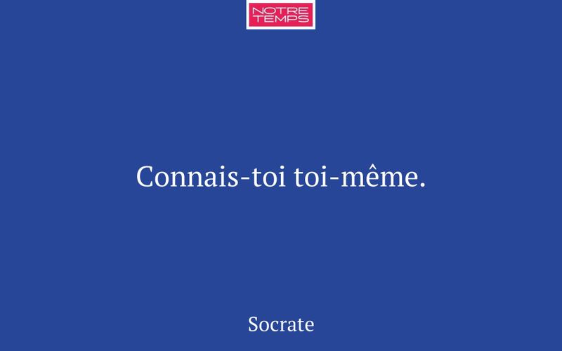 Connais-toi toi-même.