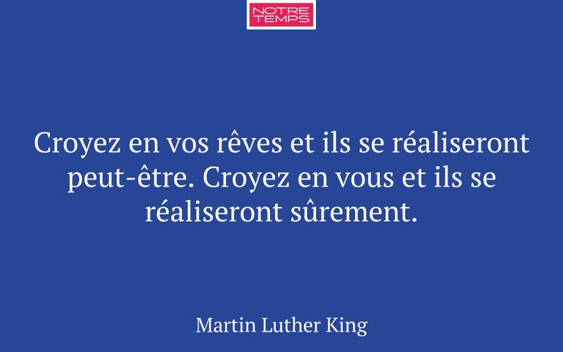 Croyez en vos rêves et ils se réaliseront peut-être. Croyez en vous et ils se réaliseront sûrement.