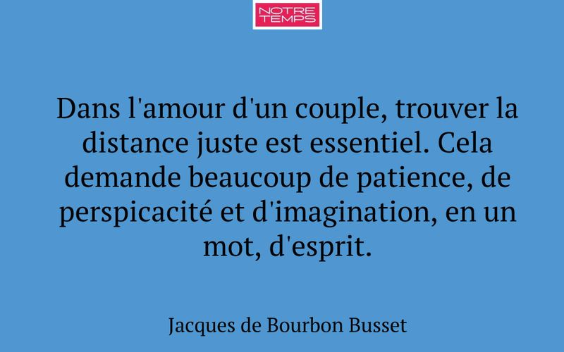 Dans l'amour d'un couple, trouver la distance juste est essentiel. Cela demande beaucoup de patience, de perspicacité et d'imagination, en un mot, d'esprit.